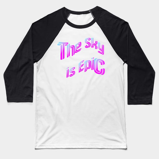 The Sky is Epic Baseball T-Shirt by TJMERCH